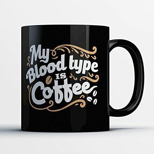 Coffe Lover Coffee Mug - Blood Type Is Coffee - Funny 11 oz Black Ceramic Tea Cu - Cookinero